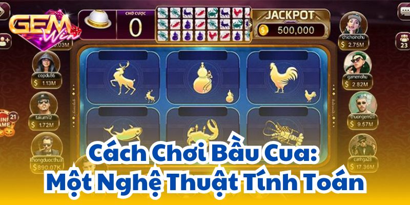 Cách Chơi Bầu Cua: Một Nghệ Thuật Tính Toán