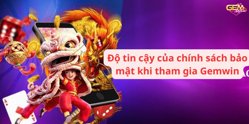 Độ tin cậy của chính sách bảo mật khi tham gia Gemwin