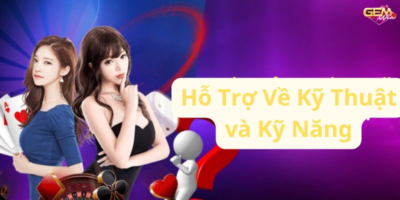 Hỗ Trợ Về Kỹ Thuật và Kỹ Năng