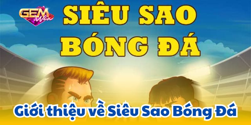 Giới thiệu về Siêu Sao Bóng Đá