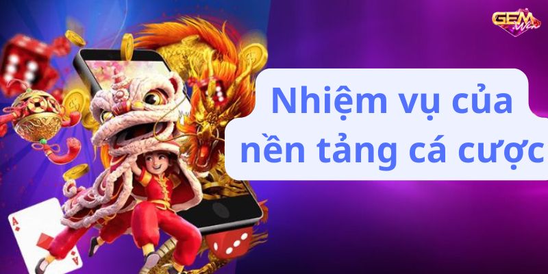 Nhiệm vụ của nền tảng cá cược